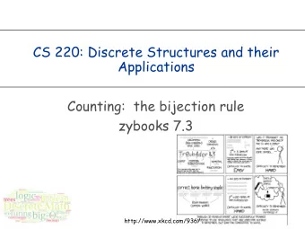 CS 220: Discrete Structures and their  Applications  Counting:  the bijection rule  zybooks 7.3