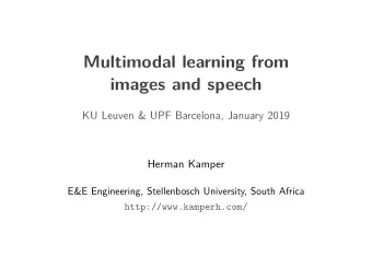 Multimodal learning from  images and speech  KU Leuven &amp; UPF Barcelona, January 2019  Herman