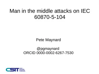 Man in the middle attacks on IEC  60870-5-104  Pete Maynard  @pgmaynard  ORCID 0000-0002-6267-7530