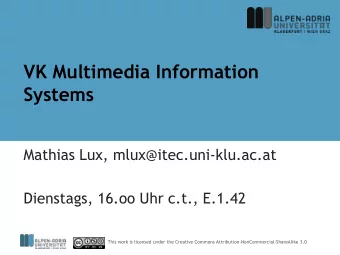 Systems  Mathias Lux, mlux@itec.uni-klu.ac.at  Dienstags, 16.oo Uhr c.t., E.1.42  This work is