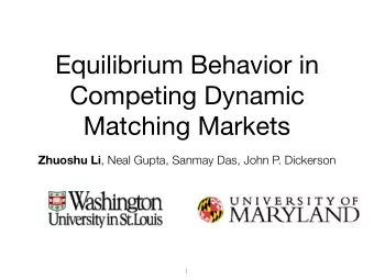 Equilibrium Behavior in  Competing Dynamic  Matching Markets Zhuoshu Li , Neal Gupta, Sanmay Das,