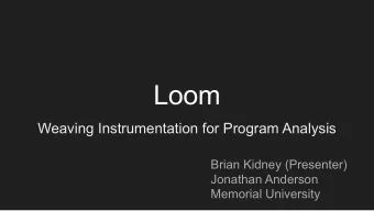 Loom  Weaving Instrumentation for Program Analysis  Brian Kidney (Presenter)  Jonathan Anderson