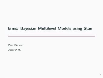 brms: Bayesian Multilevel Models using Stan  Paul Brkner  2018-04-09  1  Why using Multilevel
