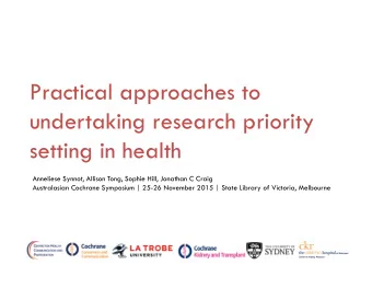 Practical approaches to  undertaking research priority  setting in health  Anneliese Synnot,