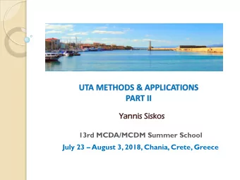 UTA METHODS &amp; APPLICATIONS  PART II  Yannis  is Si  Siskos  os  13rd MCDA/MCDM Summer School