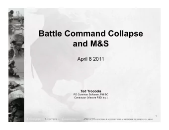 Battle Command Collapse  and M&amp;S  April 8 2011  Ted Troccola  PD Common Software, PM BC