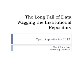 The Long Tail of Data  Wagging the Institutional  Repository  Open Repositories 2013  Chuck