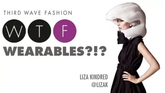 WEARABLES?!? LIZA KINDRED  @LIZAK SO MUCH HYPE SO MUCH MEH SO MUCH MATTERS.  HERES HOW TO THINK