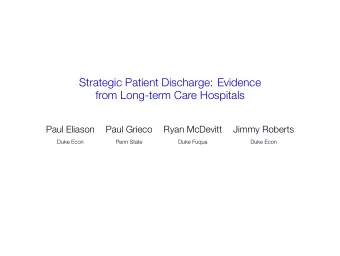 Strategic Patient Discharge: Evidence  from Long-term Care Hospitals  Paul Eliason  Paul Grieco