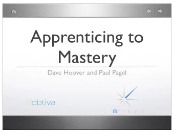 Apprenticing to  Mastery  Dave Hoover and Paul Pagel  Software Craftsmanship