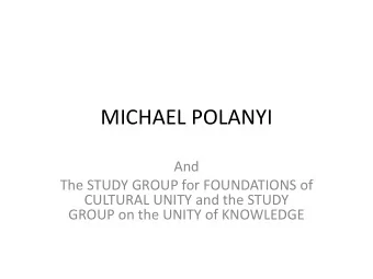 MICHAEL POLANYI  And  The STUDY GROUP for FOUNDATIONS of  CULTURAL UNITY and the STUDY  GROUP on