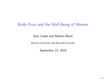 Bride Price and the Well Being of Women  Sara Lowes and Nathan Nunn  Bocconi University and Harvard