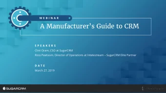 A Manufacturers Guide to CRM  S P E A K E R S  Clint Oram, CSO at SugarCRM  Ross Peetoom,