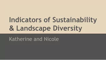 Indicators of Sustainability &amp; Landscape Diversity  Katherine and Nicole  What is