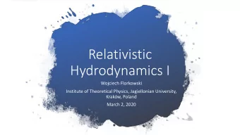 Relativistic  Hydrodynamics I  Wojciech Florkowski  Institute of Theoretical Physics, Jagiellonian