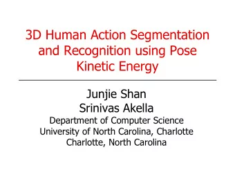 3D Human Action Segmentation  and Recognition using Pose  Kinetic Energy  Junjie Shan  Srinivas
