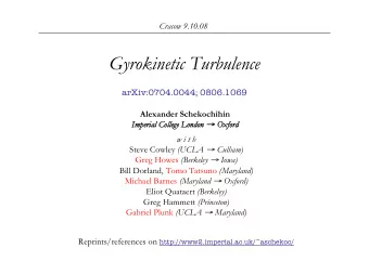 Gyrokinetic Turbulence  arXiv:0704.0044; 0806.1069 Alexander Schekochihin Imperial College London