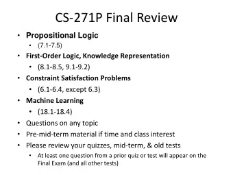 CS-271P Final Review  Propositional Logic    (7.1-7.5)  First-Order Logic, Knowledge