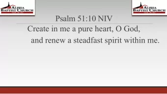 Psalm 51:10 NIV  Create in me a pure heart, O God,  and renew a steadfast spirit within me.  I.