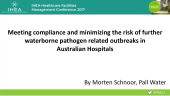 waterborne pathogen related outbreaks in  Australian Hospitals  By Morten Schnoor, Pall Water