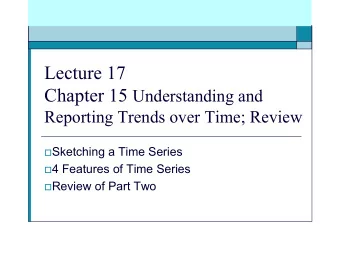 Lecture 17 Chapter 15 Understanding and  Reporting Trends over Time; Review  Sketching a Time