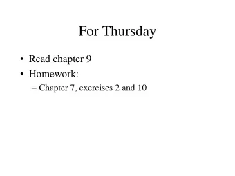 For Thursday  Read chapter 9  Homework:  Chapter 7, exercises 2 and 10  Program 1  Any