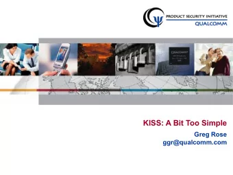 KISS: A Bit Too Simple  Greg Rose  ggr@qualcomm.com  Outline q KISS  random number generator