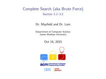 Complete Search (aka Brute Force)  Section 3.13.2  Dr. Mayfield and Dr. Lam  Department of