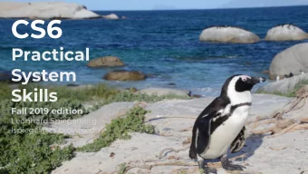 CS6  Practical  System  Skills  Fall 2019 edition  Leonhard Spiegelberg  lspiegel@cs.brown.edu 19
