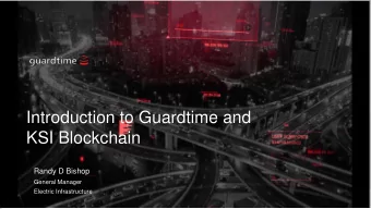 Introduction to Guardtime and  KSI Blockchain  Randy D Bishop  Randy D Bishop  General Manager