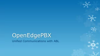 OpenEdgePBX  Unified Communications with ABL  Agenda  Dot R and Me  PBX Past  A Time for