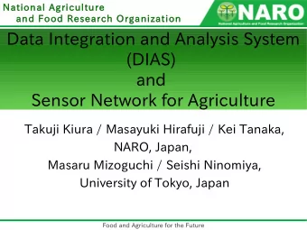 Data Integration and Analysis System  (DIAS)  and  Sensor Network for Agriculture  Takuji Kiura /