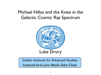 Michael Hillas and the Knee in the  Galactic Cosmic Ray Spectrum  Luke Drury  Dublin Institute for