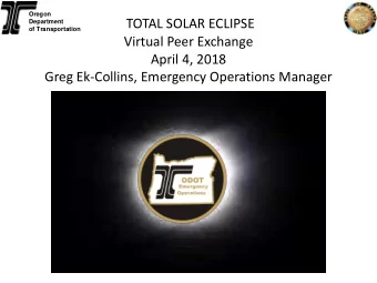 TOTAL SOLAR ECLIPSE  Department  of Transportation  Virtual Peer Exchange  April 4, 2018  Greg