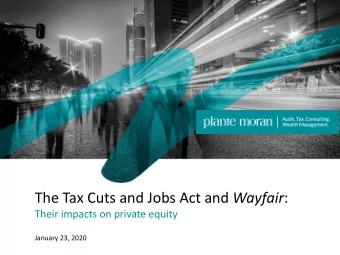 The Tax Cuts and Jobs Act and Wayfair :  Their impacts on private equity  January 23, 2020