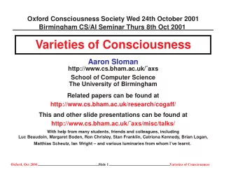Varieties of Consciousness  Aaron Sloman  http://www.cs.bham.ac.uk/axs  School of Computer
