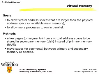Virtual Memory  Goals  to allow virtual address spaces that are larger than the physical