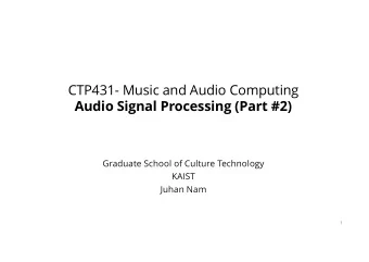 CTP431- Music and Audio Computing  Audio Signal Processing (Part #2)  Graduate School of Culture