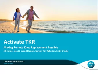 Activate TKR  Making Remote Knee Replacement Possible  Jill Freyne, Jane Li, Sazzad Hussain, Geremy