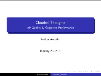 Clouded Thoughts  Air Quality &amp; Cognitive Performance  Arthur Amorim  January 23, 2019  Arthur