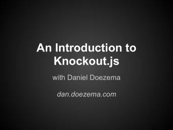 An Introduction to  Knockout.js  with Daniel Doezema  dan.doezema.com  Knockout.js   Standalone