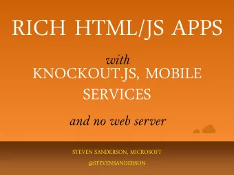 RICH HTML/JS APPS with  KNOCKOUT.JS, MOBILE  SERVICES and no web server  STEVEN SANDERSON,