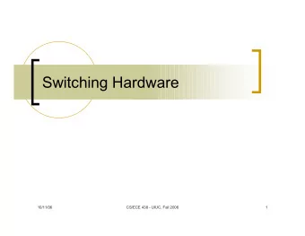Switching Hardware  10/11/06  CS/ECE 438 - UIUC, Fall 2006  1  Switch Design  Chicago  Bloomington