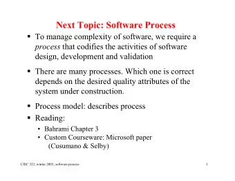 Next Topic: Software Process  To manage complexity of software, we require a process that