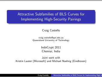 Attractive Subfamilies of BLS Curves for  Implementing High-Security Pairings  Craig Costello