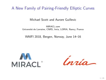 A New Family of Pairing-Friendly Elliptic Curves  Michael Scott and Aurore Guillevic  MIRACL.com