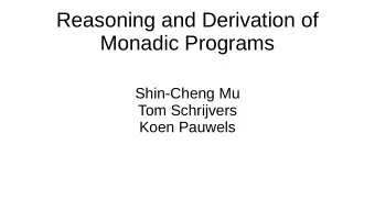 Reasoning and Derivation of  Monadic Programs  Shin-Cheng Mu  Tom Schrijvers  Koen Pauwels  Content