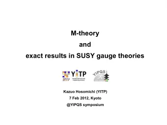 M-theory  and  exact results in SUSY gauge theories  Kazuo Hosomichi (YITP)  7 Feb 2012, Kyoto