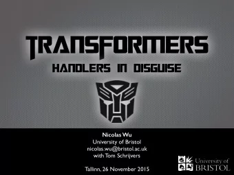 transformers  handlers in disguise  Nicolas Wu  University of Bristol  nicolas.wu@bristol.ac.uk