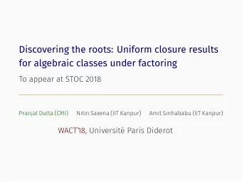 Discovering the roots: Uniform closure results  for algebraic classes under factoring  1.